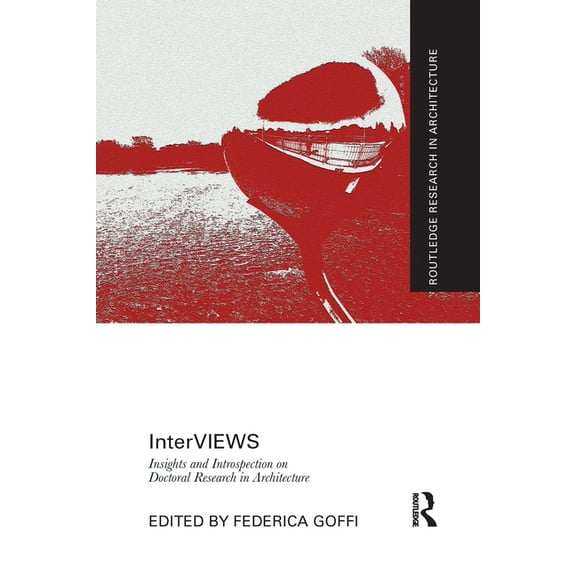 Routledge Research in Architecture InterVIEWS: Insights and Introspection on Doctoral Research in Architecture, (Paperback)