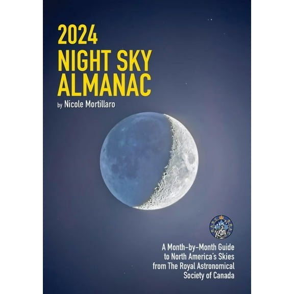 2024 Night Sky Almanac: A Month-By-Month Guide to North America's Skies from the Royal Astronomical Society of Canada, (Paperback)