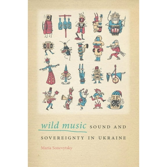 Music / Culture Wild Music: Sound and Sovereignty in Ukraine, (Paperback)