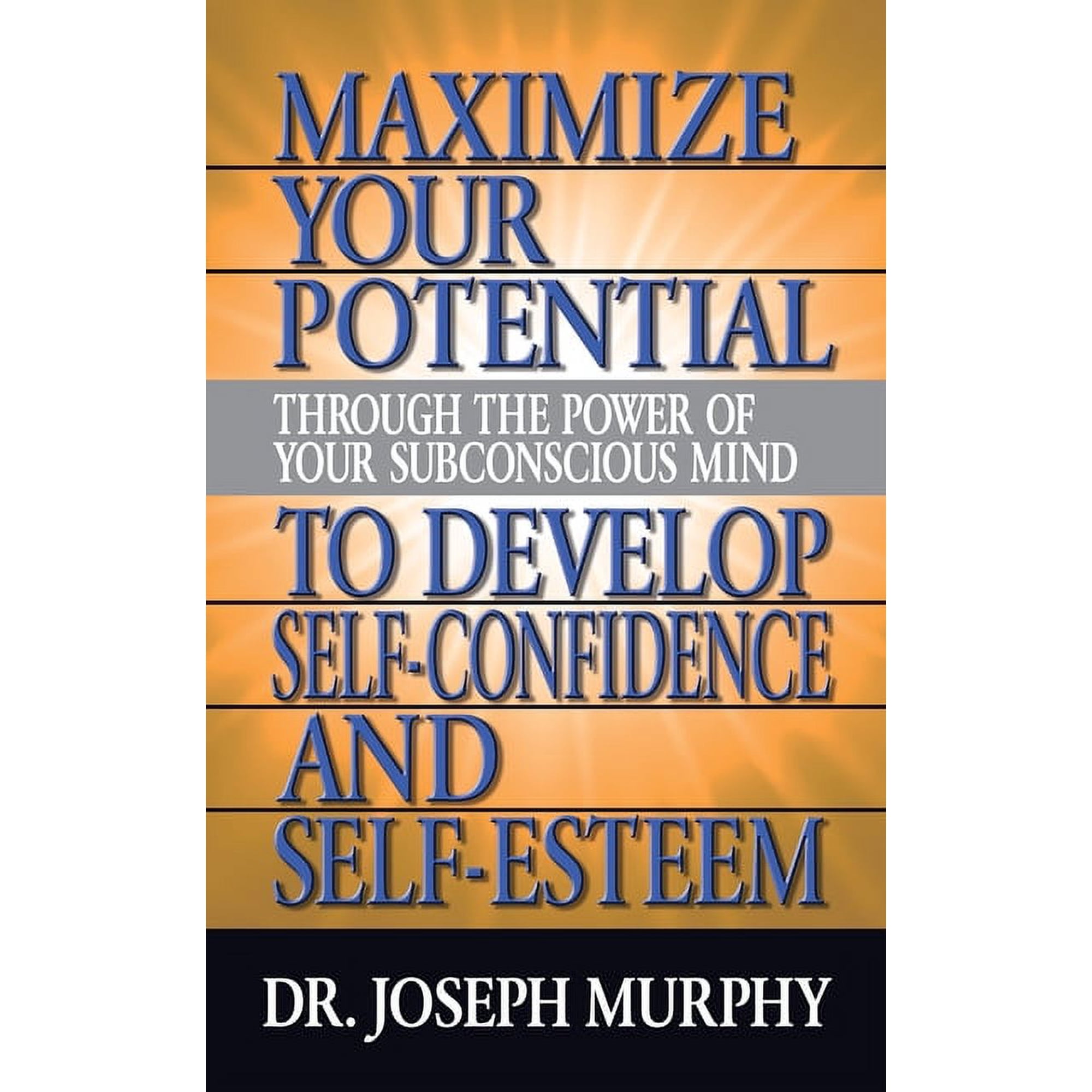 Maximize Your Potential Through the Power of Your Subconscious Mind to Develop Self Confidence and Self Esteem (Paperback)