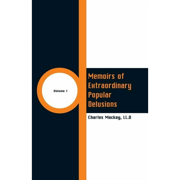 Memoirs of Extraordinary Popular Delusions: (Volume 1), (Paperback)