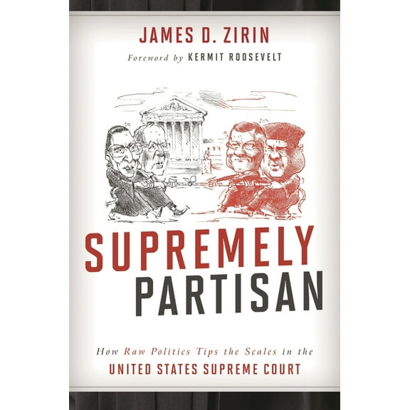 Supremely Partisan : How Raw Politics Tips the Scales in the United States Supreme Court (Hardcover)