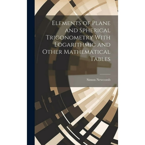 Elements of Plane and Spherical Trigonometry With Logarithmic and Other Mathematical Tables (Hardcover)