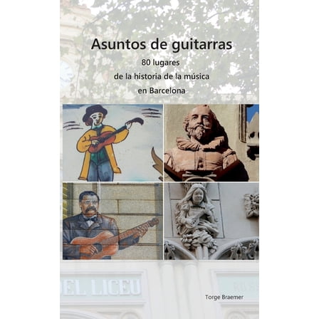 Asuntos de guitarras: 80 lugares de la historia de la mÃºsica en Barcelona, (Paperback)