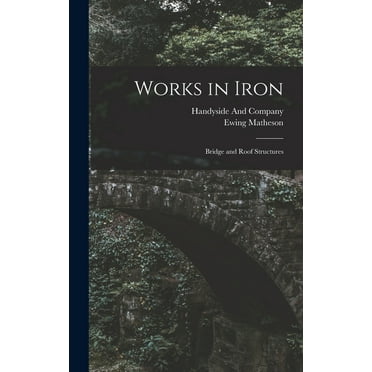 Works in Iron: Bridge and Roof Structures (Hardcover)