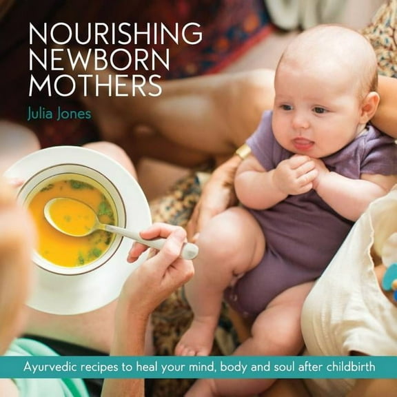Nourishing Newborn Mothers: Ayurvedic recipes to heal your mind, body and soul after childbirth, (Paperback)