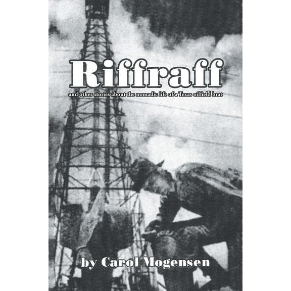 Riffraff and other stories about the nomadic life of a Texas oilfield brat.