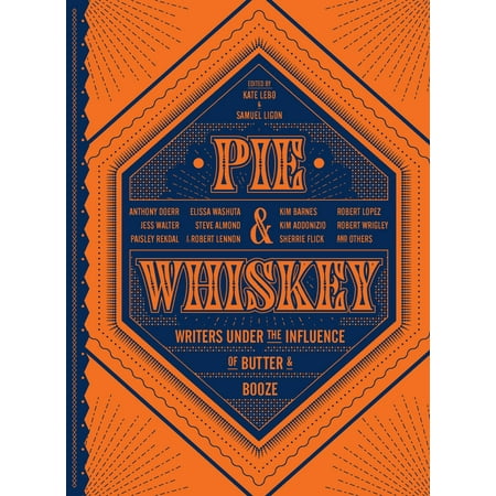 Pie & Whiskey : Writers under the Influence of Butter & (Best Whiskey Under 25)