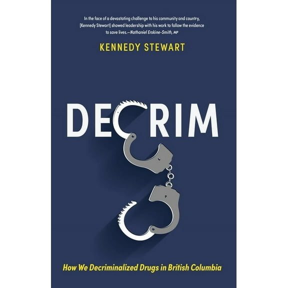 Decrim: How We Decriminalized Drugs in British Columbia (Paperback)