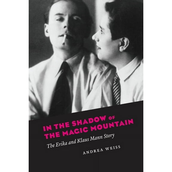 In the Shadow of the Magic Mountain: The Erika and Klaus Mann Story, (Paperback)