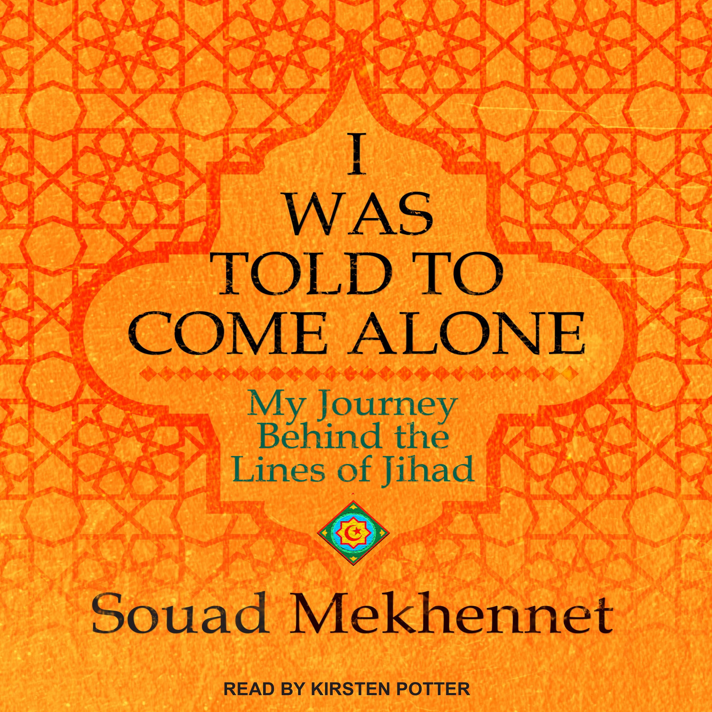 I-Was-Told-to-Come-Alone-My-Journey-Behind-the-Lines-of-Jihad