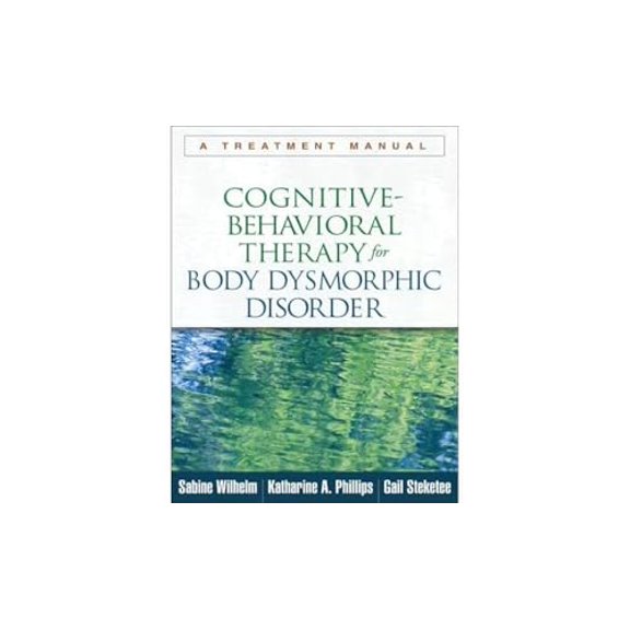 Pre-Owned Cognitive-Behavioral Therapy for Body Dysmorphic Disorder: A Treatment Manual (Paperback) 1462507905 9781462507900