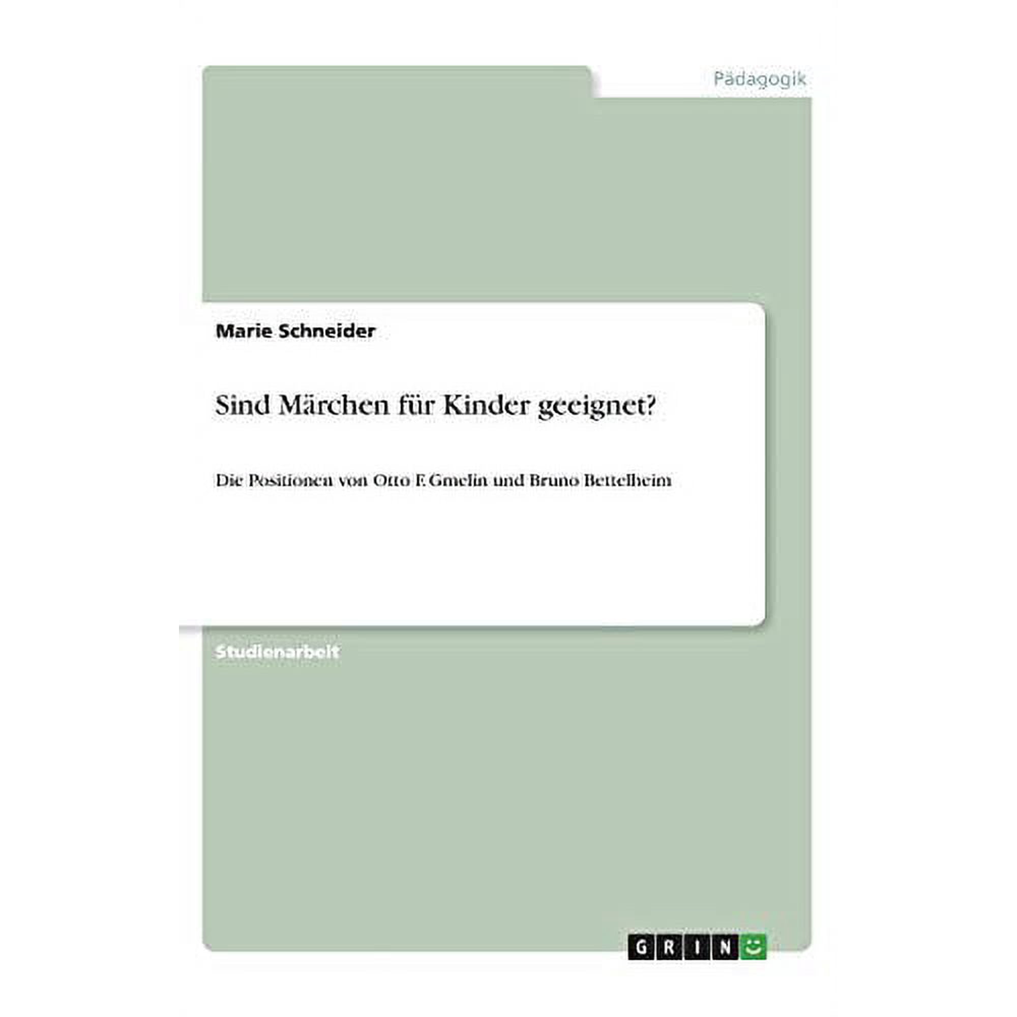Sind M&auml;rchen F&uuml;r Kinder Geeignet?: Die Positionen Von Otto F. Gmelin Und Bruno Bettelheim (German Edition)