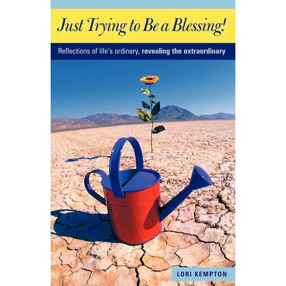 Just Trying to Be a Blessing!: Reflections of Life's Ordinary, Revealing the Extraordinary, (Paperback)