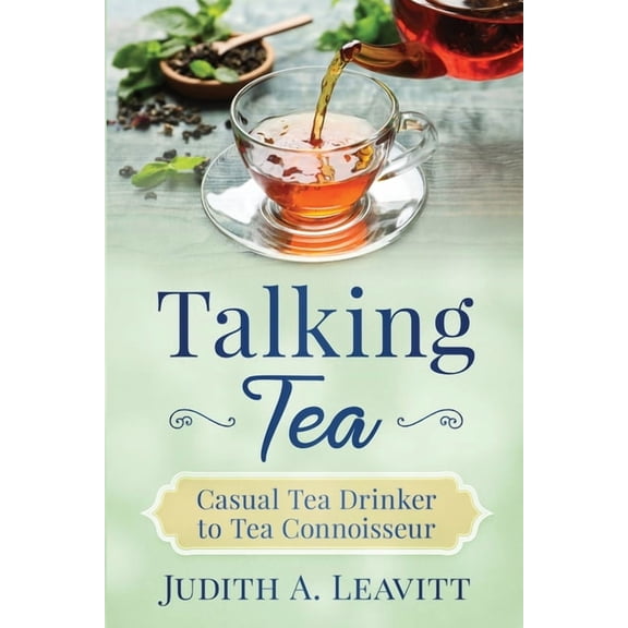 Talking Tea: Casual Tea Drinker to Tea Connoisseur, (Paperback)