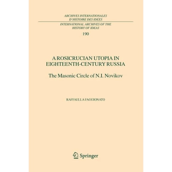 International Archives of the History of A Rosicrucian Utopia in Eighteenth-Century Russia: The Masonic Circle of N.I. Novikov, Book 190, (Paperback)