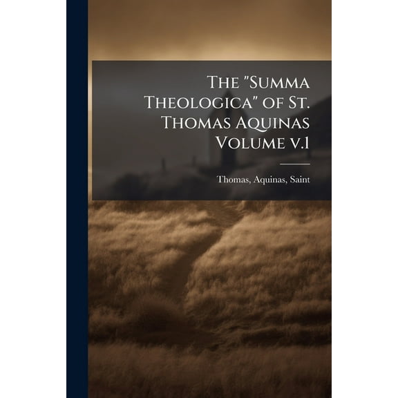 The "Summa Theologica" of St. Thomas Aquinas Volume v.1, (Paperback)