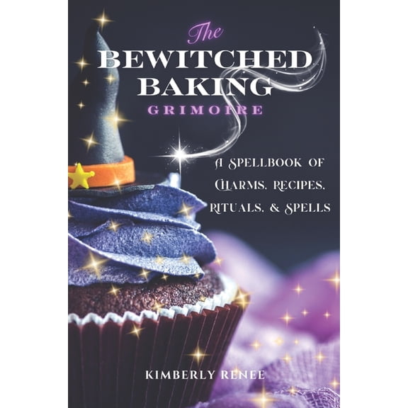 The Bewitched Baking Grimoire: A Spellbook of Charms, Recipes, Rituals, and Spells, (Paperback)