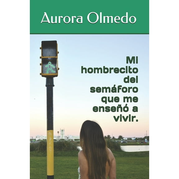 Mi hombrecito del semáforo que me enseñó a vivir. (Paperback)