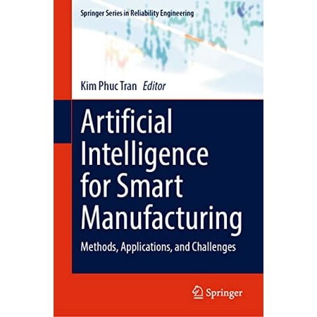 Pre-Owned Artificial Intelligence for Smart Manufacturing: Methods Applications and Challenges (Springer Series in Reliability Engineering) 9783031305092 3031305094 Hardcover 2023 edition
