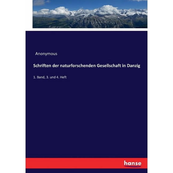 Schriften der naturforschenden Gesellschaft in Danzig: 1. Band, 3. und 4. Heft, (Paperback)