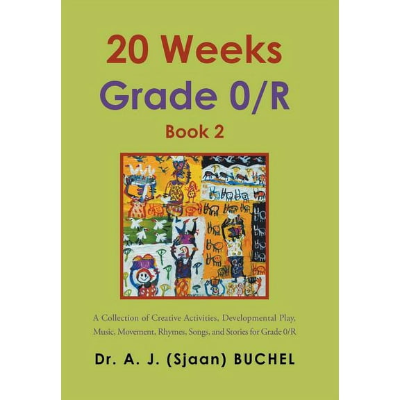 20 Weeks Grade 0/R: A Collection of Creative Activities, Developmental Play, Music, Movement, Rhymes, Songs, and Stories, (Hardcover)