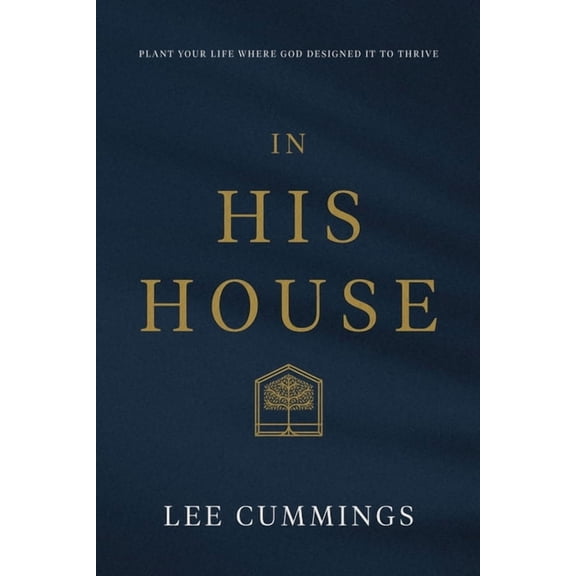 In His House: Plant Your Life Where God Designed It to Thrive, (Paperback)