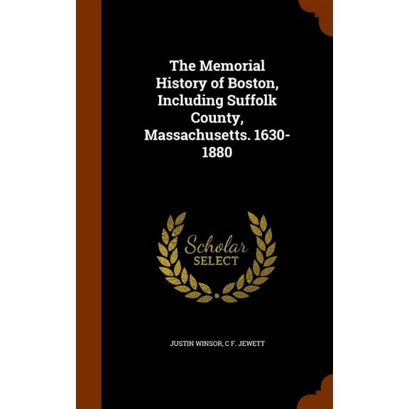The Memorial History of Boston, Including Suffolk County, Massachusetts. 1630-1880 (Hardcover)