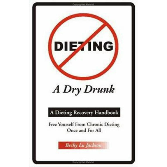 Pre-Owned Dieting a Dry Drunk: A Dieting Recovery Handbook (Paperback) 1581127081 9781581127089