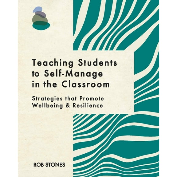 Teaching Students to Self-Manage in the Classroom: Strategies that Promote Wellbeing and Resilience, (Paperback)
