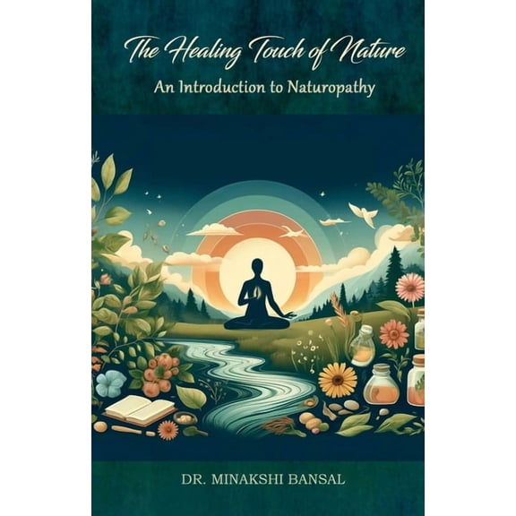 The Healing Touch of Nature: An Introduction to Naturopathy, (Paperback)