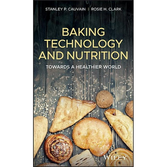 Baking Technology and Nutrition: Towards a Healthier World, (Hardcover)