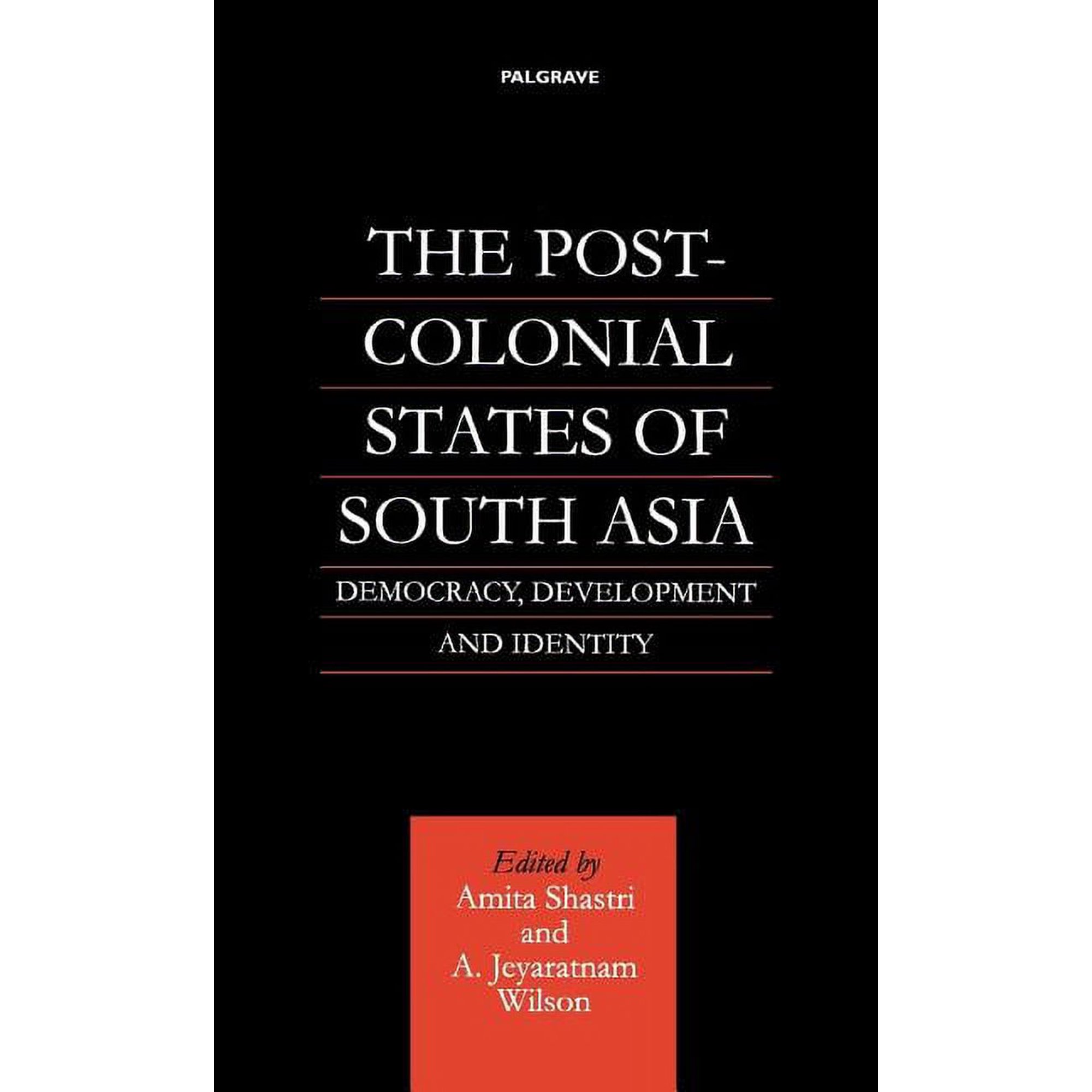 The Post-Colonial States of South Asia: Democracy, Development and Identity, (Hardcover)