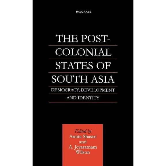 The Post-Colonial States of South Asia: Democracy, Development and Identity, (Hardcover)
