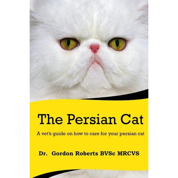 The Persian Cat (A vet's guide on how to care for your Persian cat), (Paperback)