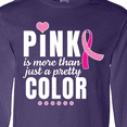 thumbnail image 4 of Inktastic Breast Cancer Pink is More Than Just a Pretty Color Long Sleeve T-Shirt, 4 of 5