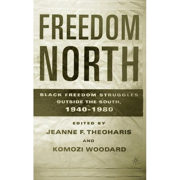 Freedom North: Black Freedom Struggles Outside the South, 1940-1980, (Hardcover)