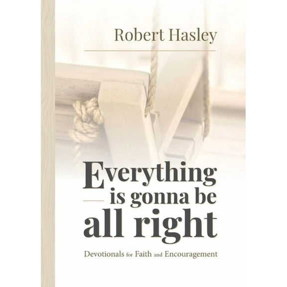 Everything Is Gonna Be All Right: Devotionals for Faith and Encouragement, (Paperback)