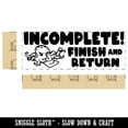 thumbnail image 2 of Incomplete! Finish and Return Teacher Student School Self-Inking Rubber Stamp Ink Stamper - Purple Ink - Large 2-3/4 Inch, 2 of 7