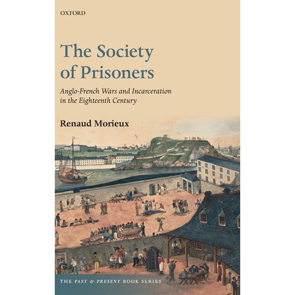 Past and Present Book The Society of Prisoners: Anglo-French Wars and Incarceration in the Eighteenth Century, (Hardcover)
