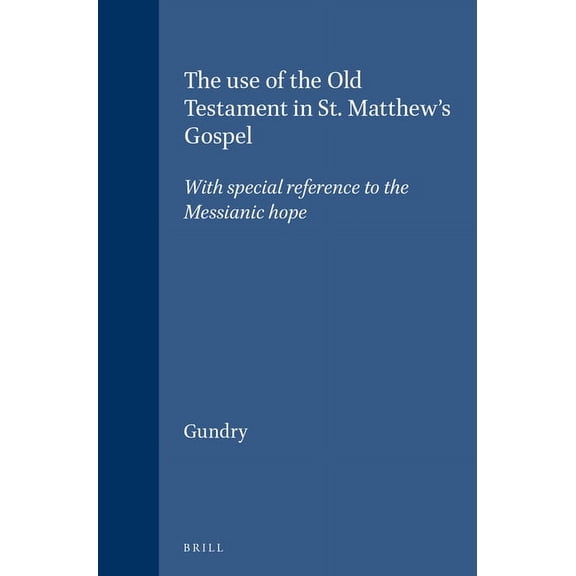 Novum Testamentum, Supplements The Use of the Old Testament in St. Matthew's Gospel: With Special Reference to the Messianic Hope, Book 18, (Hardcover)