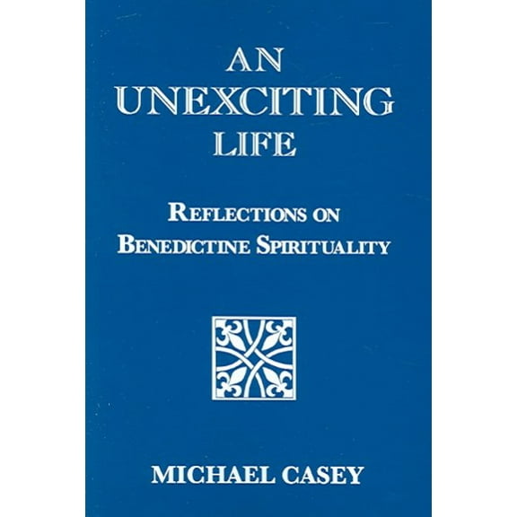 An Unexciting Life : Reflections on Benedictine Spirituality (Paperback)