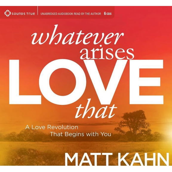 Whatever Arises, Love That: A Love Revolution That Begins with You, (Audiobook)