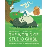 An Unofficial Guide to the World of Studio Ghibli (Hardcover)