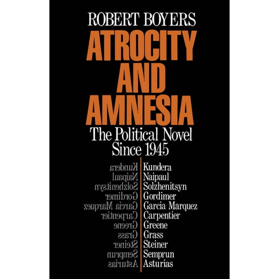 Atrocity and Amnesia: The Political Novel Since 1945, (Paperback)