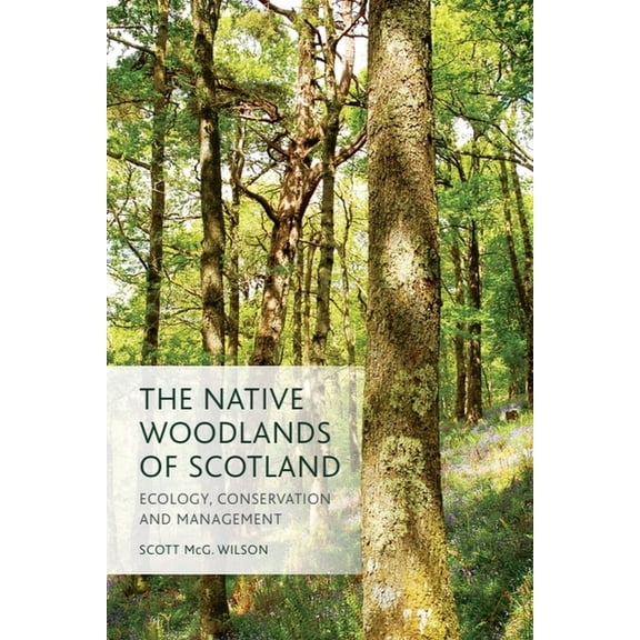 The Native Woodlands of Scotland: Ecology, Conservation and Management, (Paperback)