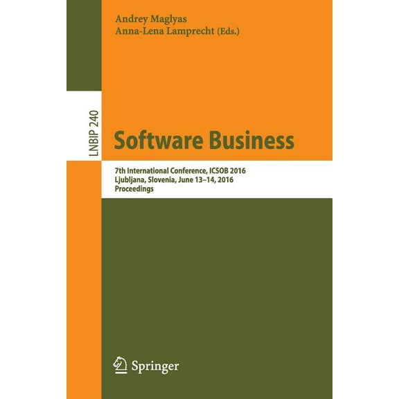 Lecture Notes in Business Information Pr Software Business: 7th International Conference, Icsob 2016, Ljubljana, Slovenia, June 13-14, 2016, Proceedings, Book 240, (Paperback)