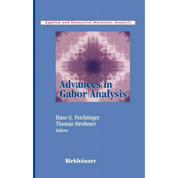 Applied and Numerical Harmonic Analysis Advances in Gabor Analysis, (Hardcover)
