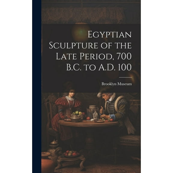 Egyptian Sculpture of the Late Period, 700 B.C. to A.D. 100 (Hardcover)