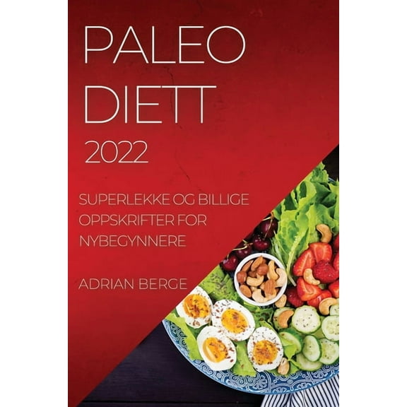 Paleo Diett 2022: Superlekke Og Billige Oppskrifter for Nybegynnere, (Paperback)
